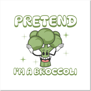 Pretend i'm a Broccoli Posters and Art